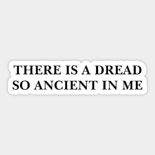 Weird "There is a dread so ancient in me"  Meme Tee | Horror Fan Gift Sticker